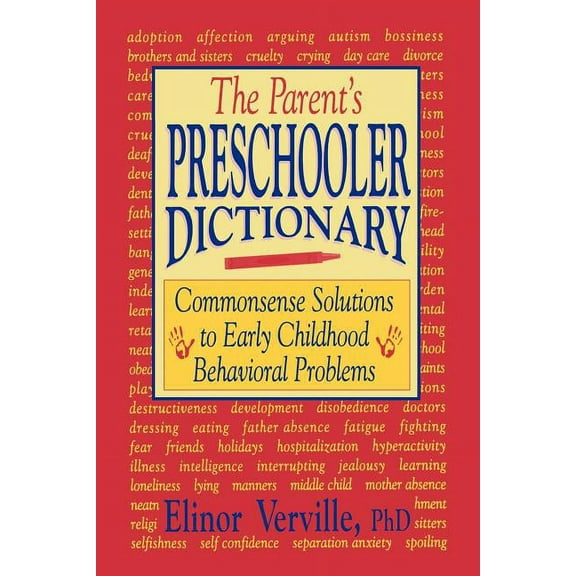 The Parent's Preschooler Dictionary: Commonsense Solutions to Early Childhood Behavioral Problems, (Paperback)