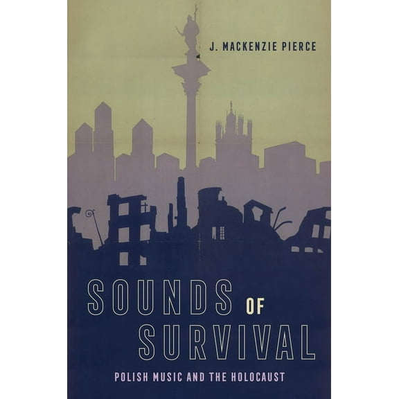 Sounds of Survival: Polish Music and the Holocaust, (Hardcover)