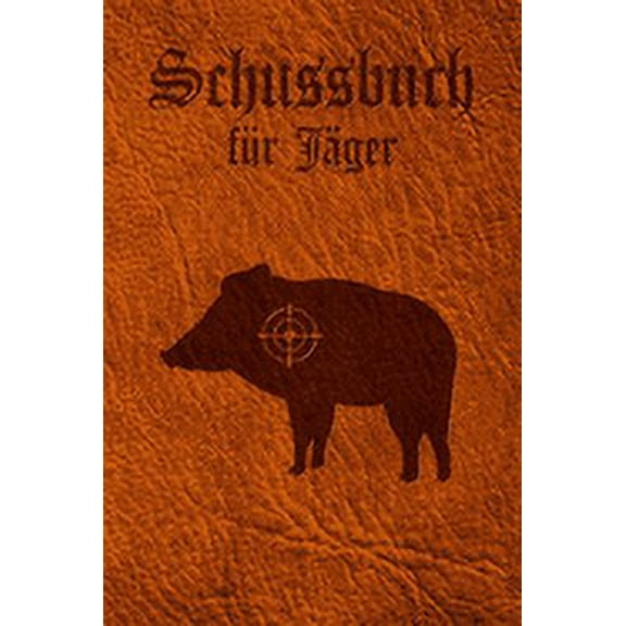 Schussbuch für Jäger: Jagdtagebuch für alle Jäger, Jägerinnen, Jagdpächter, Förster, Sportschützen. Perfekt als Geschenk oder Geschenkidee zum Jagdschein mit 120 Seiten zum Eintragen des geschossenen