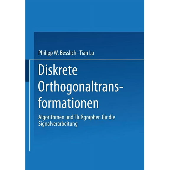 Diskrete Orthogonaltransformationen: Algorithmen Und FluÃgraphen FÃ¼r Die Signalverarbeitung, (Paperback)