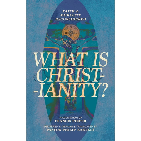 What is Christianity?: Faith & Morality Reconsidered, (Paperback)