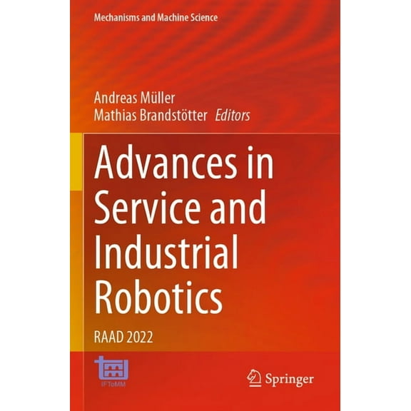 Mechanisms and Machine Science Advances in Service and Industrial Robotics: Raad 2022, Book 120, (Paperback)