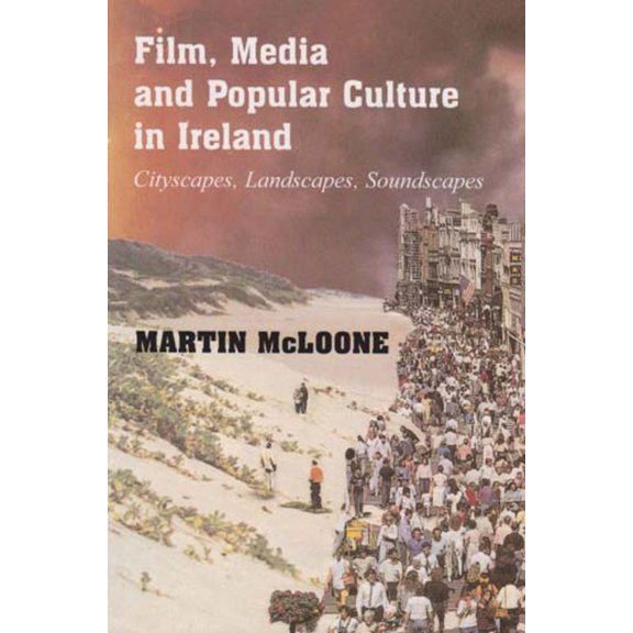 Film, Media and Popular Culture in Ireland : Cityscapes, Landscapes, Soundscapes (Hardcover)