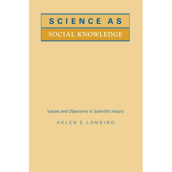 Science as Social Knowledge: Values and Objectivity in Scientific Inquiry, (Paperback)