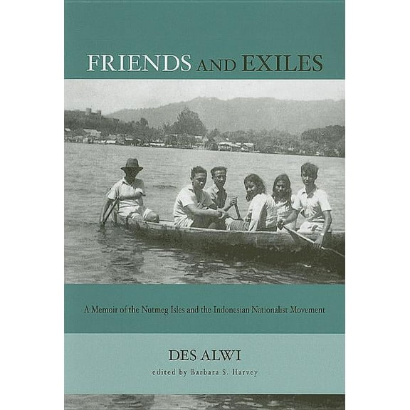 Studies on Southeast Asia Friends and Exiles: A Memoir of the Nutmeg Isles and the Indonesian Nationalist Movement, Book 44, (Paperback)
