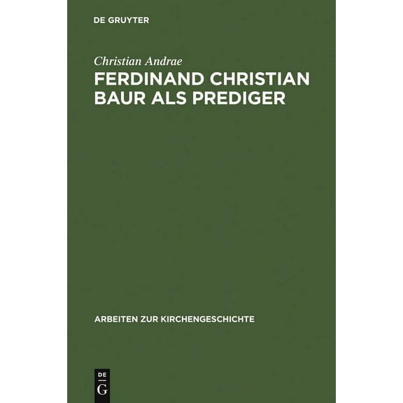 Arbeiten Zur Kirchengeschichte Ferdinand Christian Baur als Prediger, Book 61, (Hardcover)