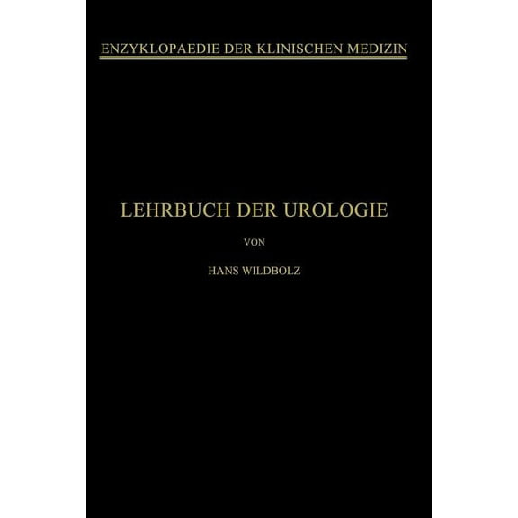 Enzyklopaedie Der Klinischen Medizin Lehrbuch Der Urologie: Und Der Chirurgischen Krankheiten Der MÃ¤nnlichen Geschlechtsorgane, (Paperback)