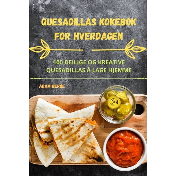 Quesadillas Kokebok for Hverdagen, (Paperback)