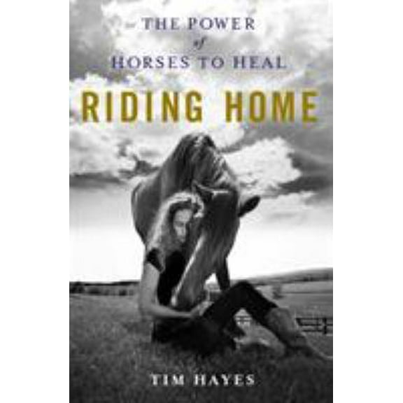 Pre-Owned Riding Home: The Power of Horses to Heal (Hardcover) 1250033519 9781250033512