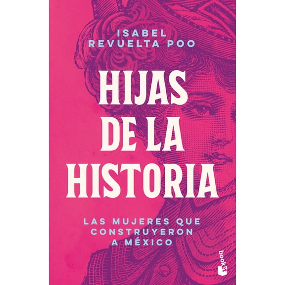 Hijas de la Historia: Las Mujeres Que Construyeron a MÃ©xico / Daughters of History, (Paperback)