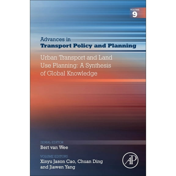 Advances in Transport Policy and Plannin Urban Transport and Land Use Planning: A Synthesis of Global Knowledge: Volume 9, Book 9, (Hardcover)
