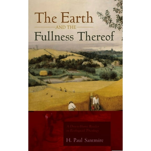 The Earth and the Fullness Thereof: A Down-Home Reader in Ecological Theology, (Paperback)