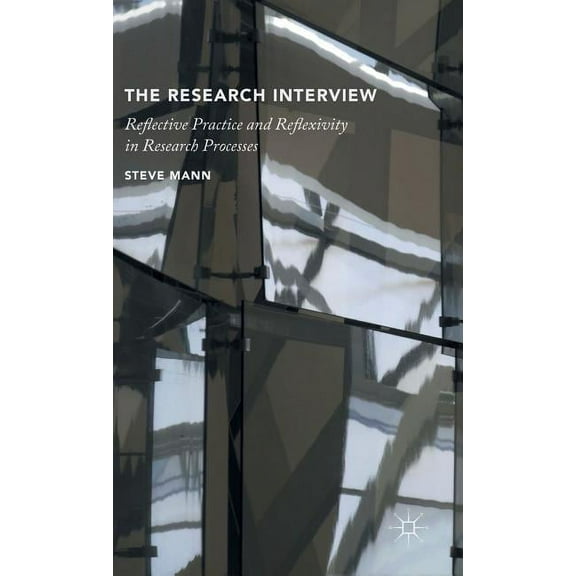 The Research Interview: Reflective Practice and Reflexivity in Research Processes, (Hardcover)
