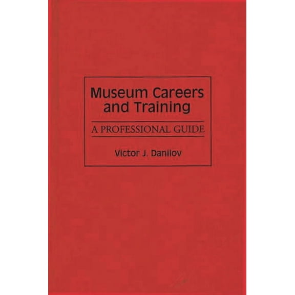 Museum Careers and Training: A Professional Guide, (Hardcover)