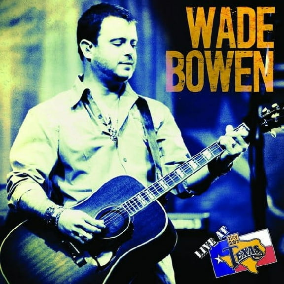 Wade Bowen - Live at Billy Bob's Texas - Music & Performance - CD
