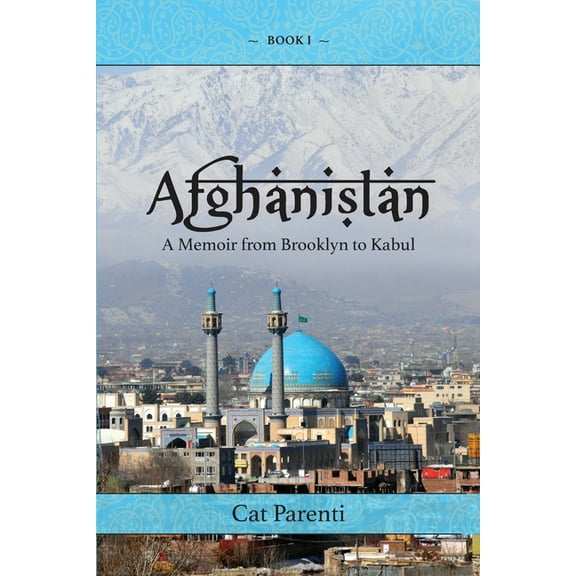Afghanistan: A Memoir From Brooklyn to Kabul (Paperback) by Cat Parenti