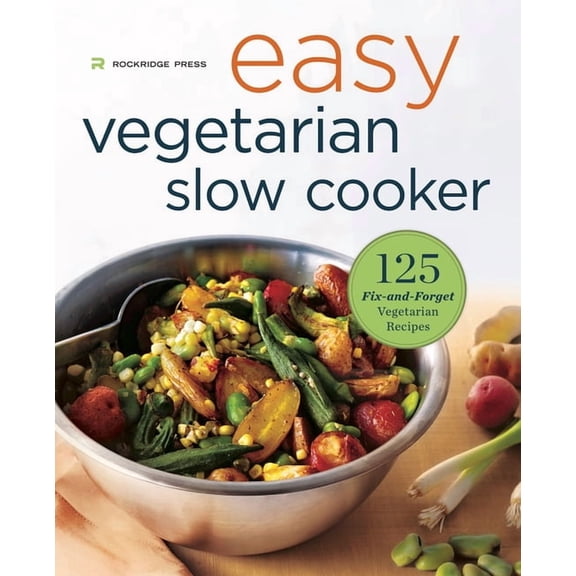 Easy Vegetarian Slow Cooker Cookbook: 125 Fix-And-Forget Vegetarian Recipes, (Paperback)