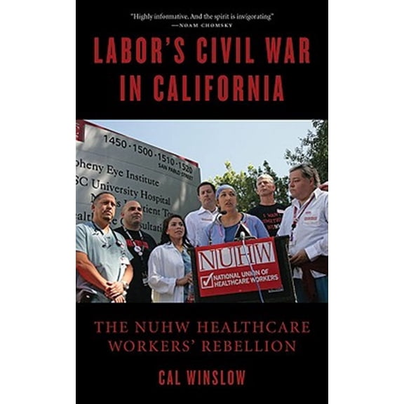 Pre-Owned Labor's Civil War in California: The NUHW Healthcare Workers' Rebellion (Paperback) 1604863277 9781604863277