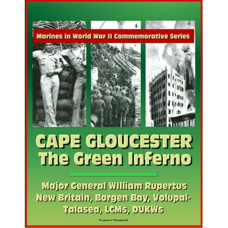 Commemorative 2008 World Series - Marines in World War II Commemorative Series: Cape Gloucester: The Green Inferno, Major General WIlliam Rupertus, New Britain, Borgen Bay, Volupai-Talasea, LCMs, DUKWs - eBook