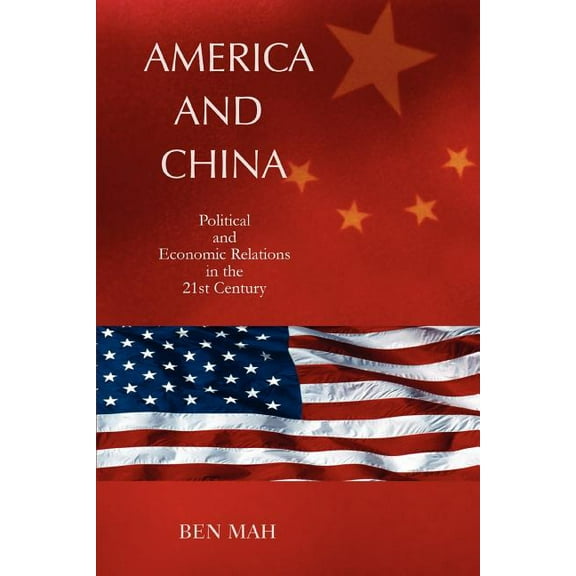 America and China : Political and Economic Relations in the 21st Century