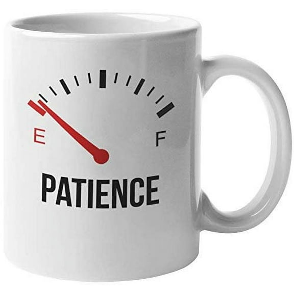 Patience. Almost Empty. Funny Cute Impatience Meter Coffee & Tea Gift Mug For An Impatient Mom, Teacher, Men & Women Coworkers, Artists, Collectors, Students, Lovers & Unemployed Philosophers (11oz)