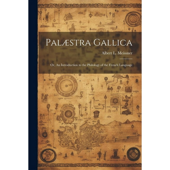 Palæstra Gallica; or, An Introduction to the Philology of the French Language (Paperback)