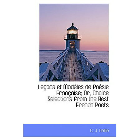Le Ons Et Mod Les de Po Sie Fran Aise; Or, Choice Selections from the Best French