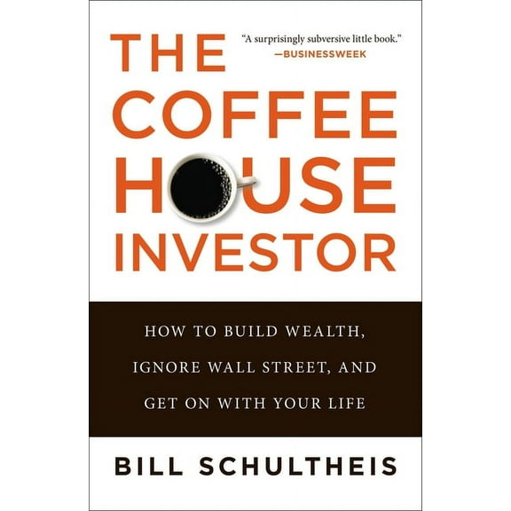 The Coffeehouse Investor: How to Build Wealth, Ignore Wall Street, and Get on with Your Life, (Paperback)