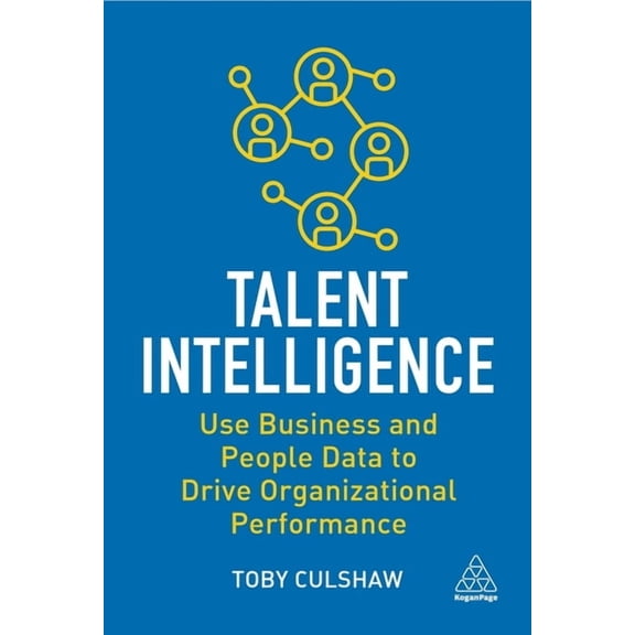 Talent Intelligence: Use Business and People Data to Drive Organizational Performance, (Hardcover)