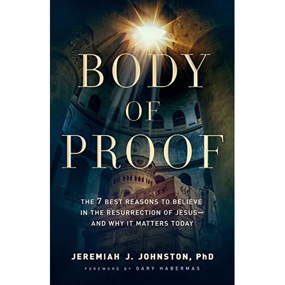 Pre-Owned Body of Proof: The 7 Best Reasons to Believe in the Resurrection of Jesus--And Why It Matters Today Paperback