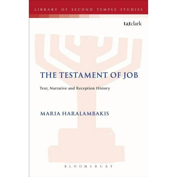 Library of Second Temple Studies The Testament of Job: Text, Narrative and Reception History, Book 80, (Paperback)