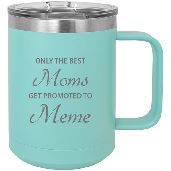 Only the Moms Get Promoted to Meme Stainless Steel Vacuum Insulated 15 Oz Engraved Travel Coffee Mug with Slider Lid, Teal