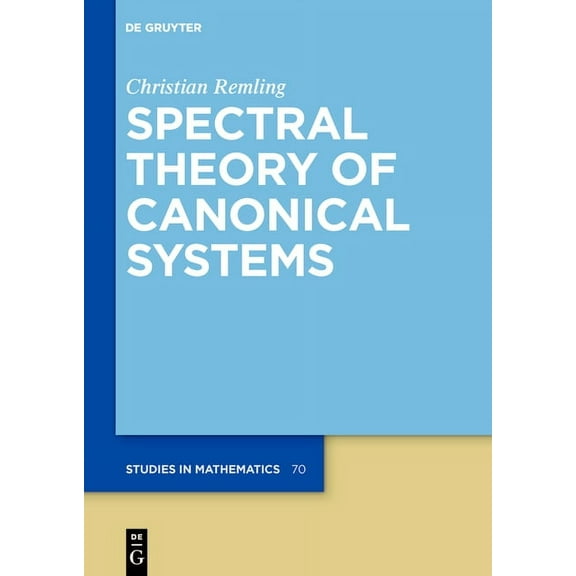 de Gruyter Studies in Mathematics Spectral Theory of Canonical Systems, Book 70, (Hardcover)