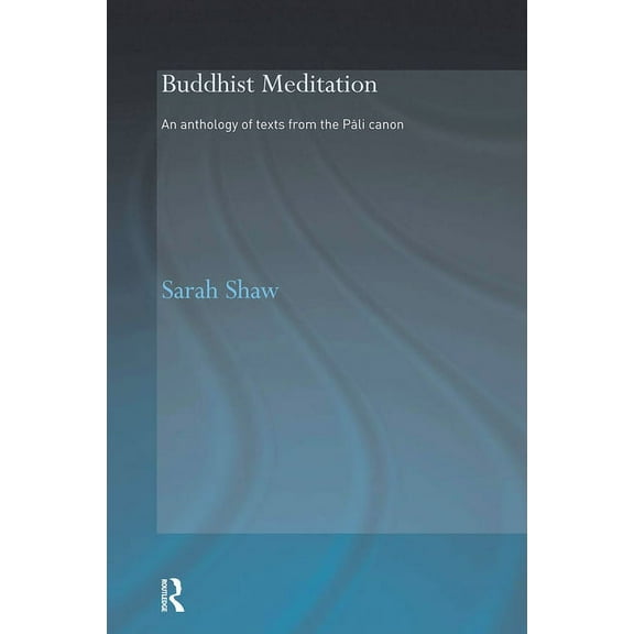 Routledge Critical Studies in Buddhism - Buddhist Meditation: An Anthology of Texts from the Pali Canon, (Paperback)
