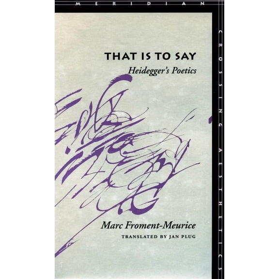 Meridian: Crossing Aesthetics That Is to Say: Heidegger's Poetics, (Hardcover)