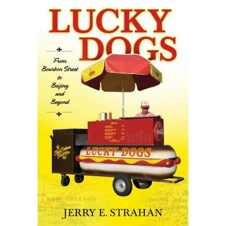 Lucky Dogs : From Bourbon Street to Beijing and (Best Food In Beijing)