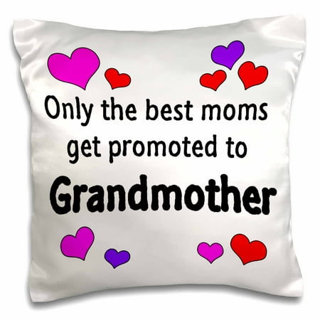 3dRose Only the best moms get promoted to grandmother. - Pillow Case, 16 by