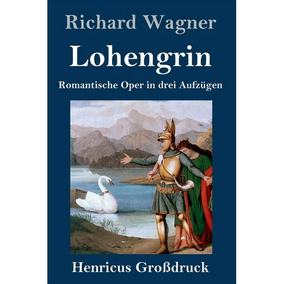 Lohengrin (Großdruck) : Romantische Oper in drei Aufzügen (Hardcover)