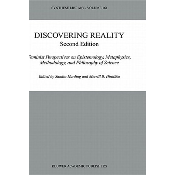 Pre-Owned Synthese Library Discovering Reality: Feminist Perspectives on Epistemology, Metaphysics, Methodology, and Philosophy of Science, Book 161, (Hardcover)
