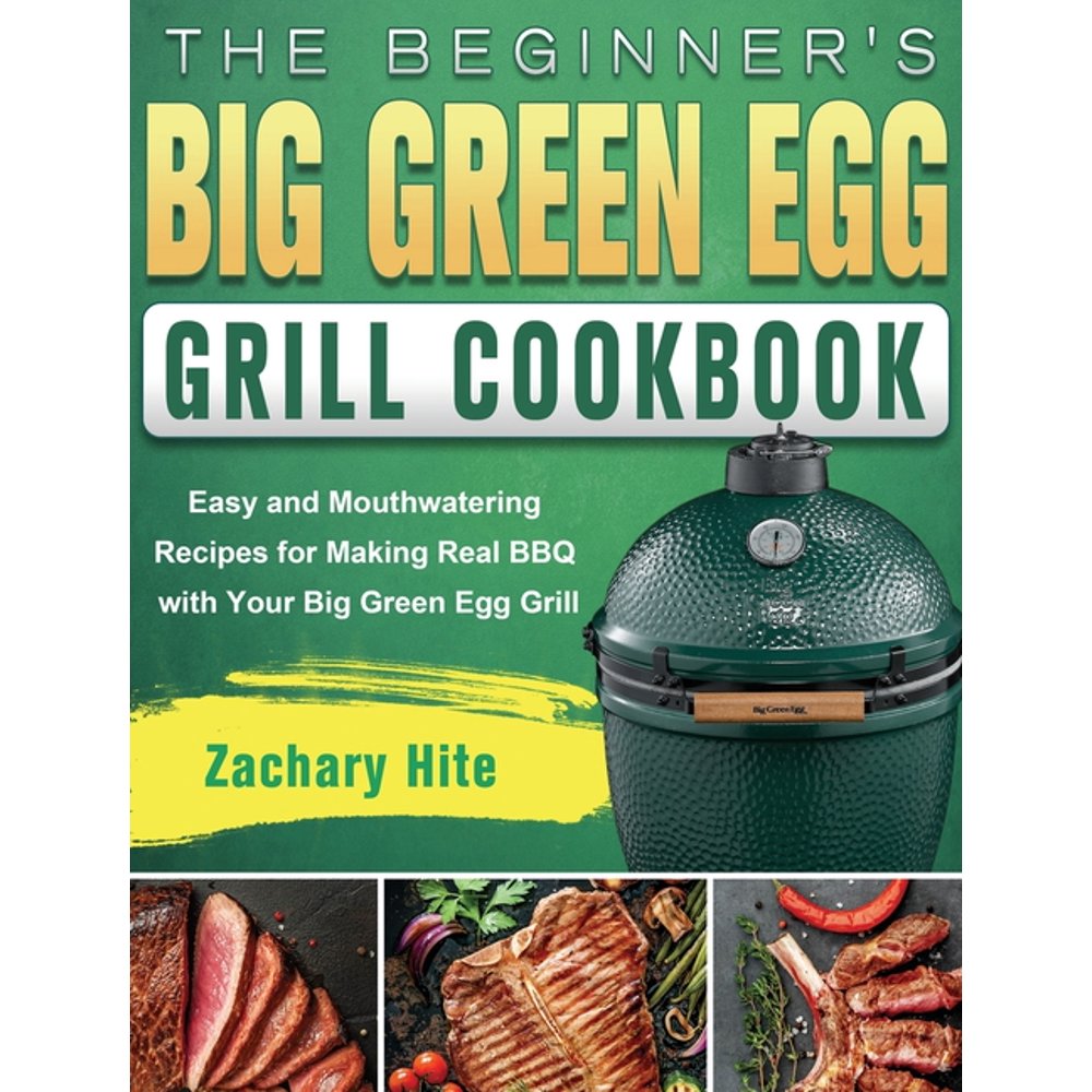 The Beginner's Big Green Egg Grill Cookbook (Hardcover)