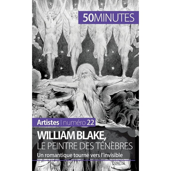 William Blake, le peintre des ténèbres: Un romantique tourné vers l'invisible, (Paperback)