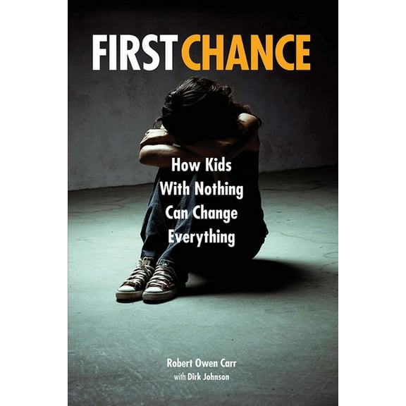 First Chance: How Kids with Nothing Can Change Everything, (Hardcover)