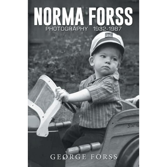 Norma Forss Photography 1932 - 1987 (Paperback) by George Forss