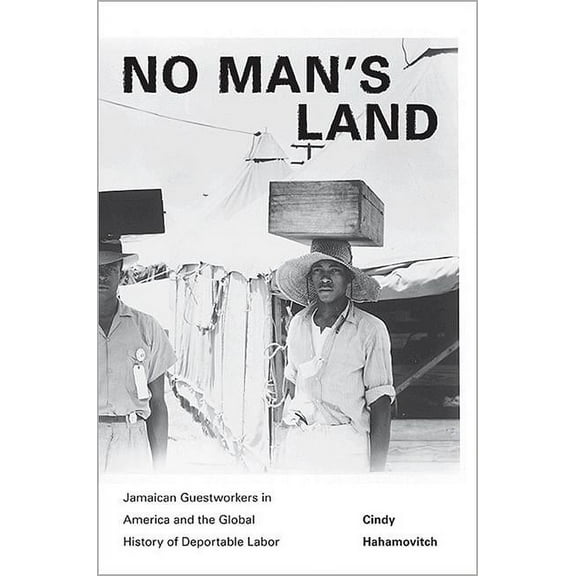 Politics and Society in Modern America No Man's Land: Jamaican Guestworkers in America and the Global History of Deportable Labor, Book 97, (Paperback)