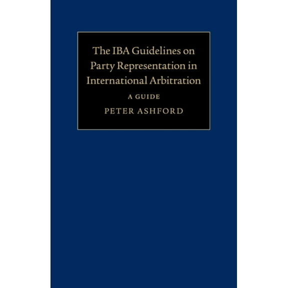 The IBA Guidelines on Party Representation in International Arbitration Paperback