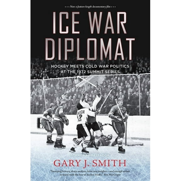 Ice War Diplomat: Hockey Meets Cold War Politics at the 1972 Summit Series, (Paperback)