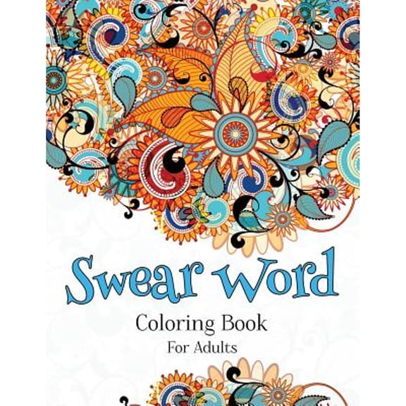 Swear Word Coloring Book For Adults: A Hilarious Adult Coloring Book (Paperback) by Sweary Coloring Books