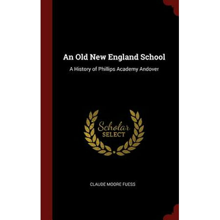 An Old New England School : A History of Phillips Academy (Best Academies In England)