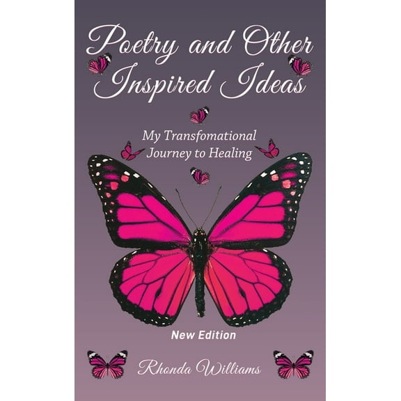 Poetry and Other Inspired Ideas: My transformational journey to healing, (Hardcover)