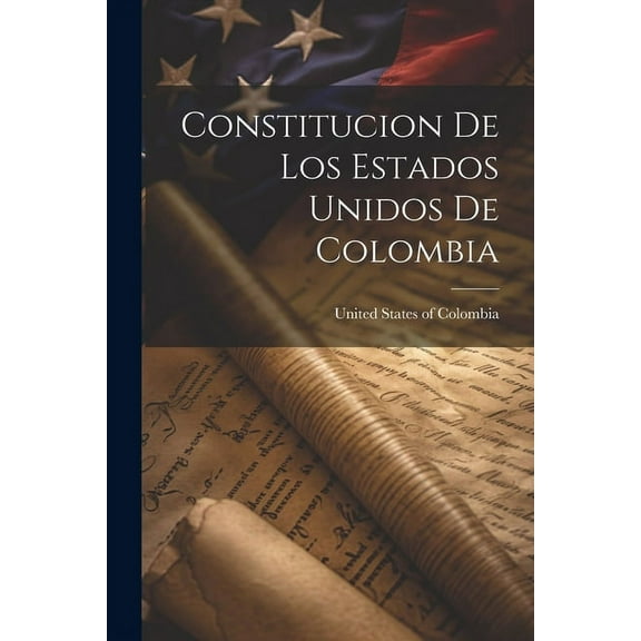 Constitucion de los Estados Unidos de Colombia (Paperback)